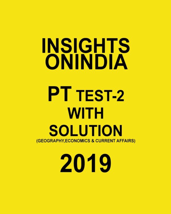 INISGHTS ONINDIA PT TEST-2 ( GEOGRAPHY, ECONOMICS AND CURRENT AFFAIRS)  2019