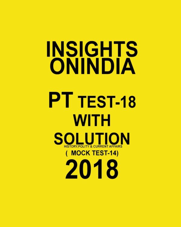INISGHTS ONINDIA PT TEST WITH SOLUTION-18 ( HISTORY  POLITY AND CURRENT AFFAIRS)  ( MOCK TEST-14) 2018