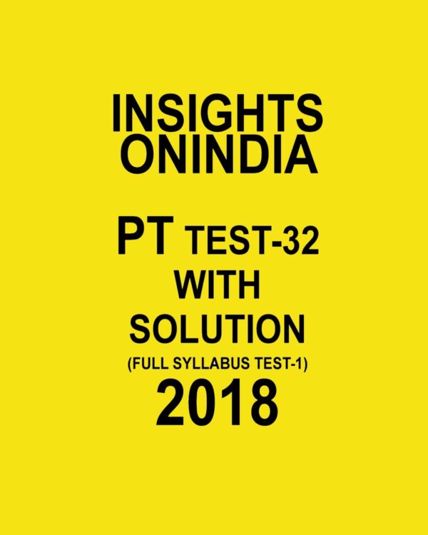 INISGHTS ONINDIA PT TEST WITH SOLUTION-32 ( FULL SYLLABUS TEST-1) 2018