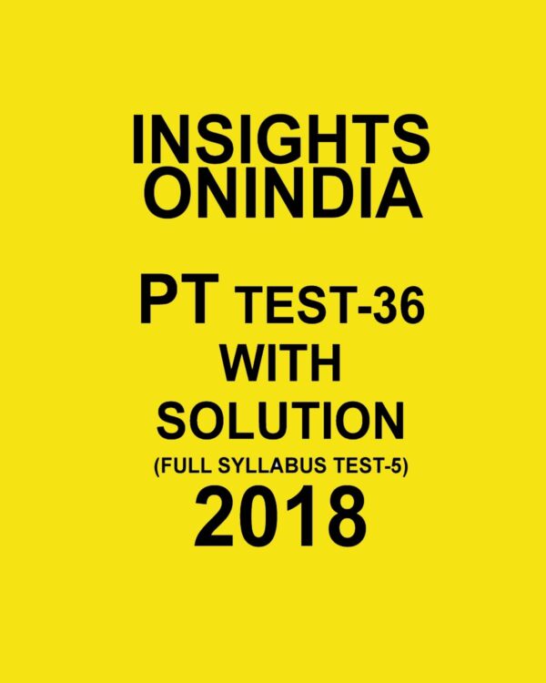 INISGHTS ONINDIA PT TEST WITH SOLUTION-36 ( FULL SYLLABUS TEST-5 ) 2018