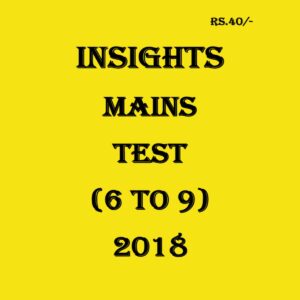 INSIGHTS MAINS TEST (6-9) - 2018