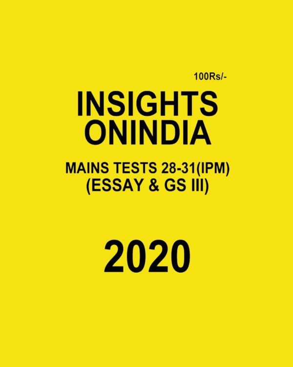 INSIGHTS ONINDIA  MAINS TEST 28-31 ( IPM)  ( ESSAY & GS III ) 2020