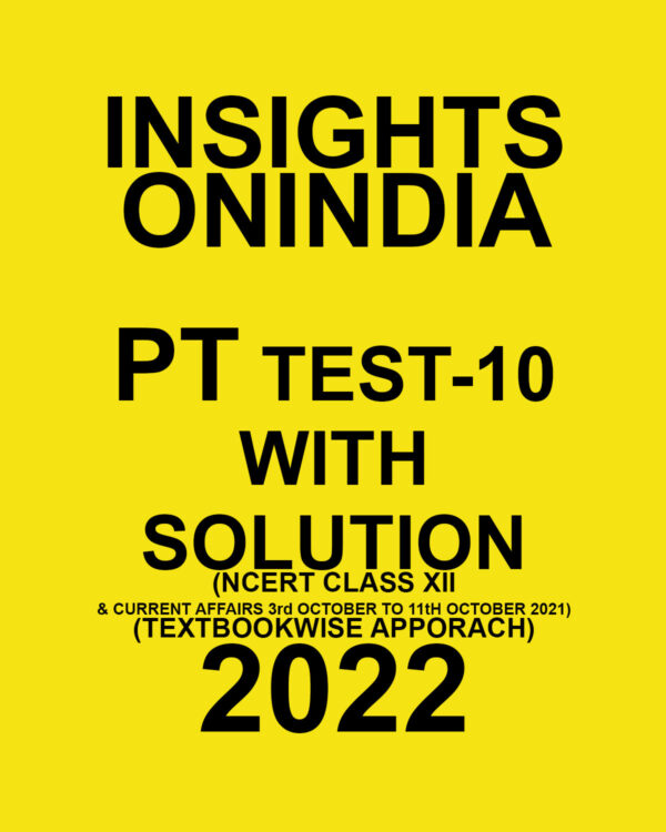 INSIGHTS ONINDIA PT TEST-10 WITH SOLUTION (NCERT CLASS XII & CURRENT AFFIRS 3TH OCTOBER  TO  11TH OCTOBER  2021 TEXT BOOKWISE APPROACH) 2022 (BLACK & WHITE)