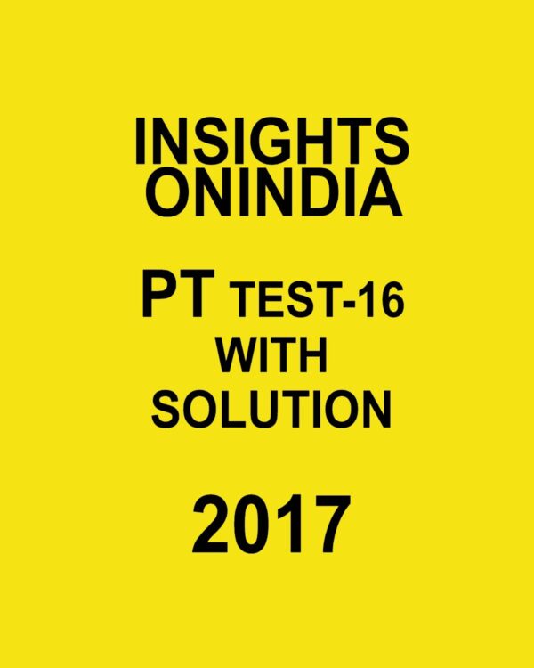 INSIGHTS ONINDIA PT TEST-16 WITH SOLUTIONS 2017