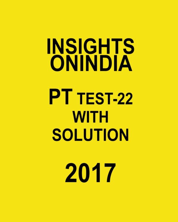 INSIGHTS ONINDIA PT TEST-22 WITH SOLUTIONS 2017