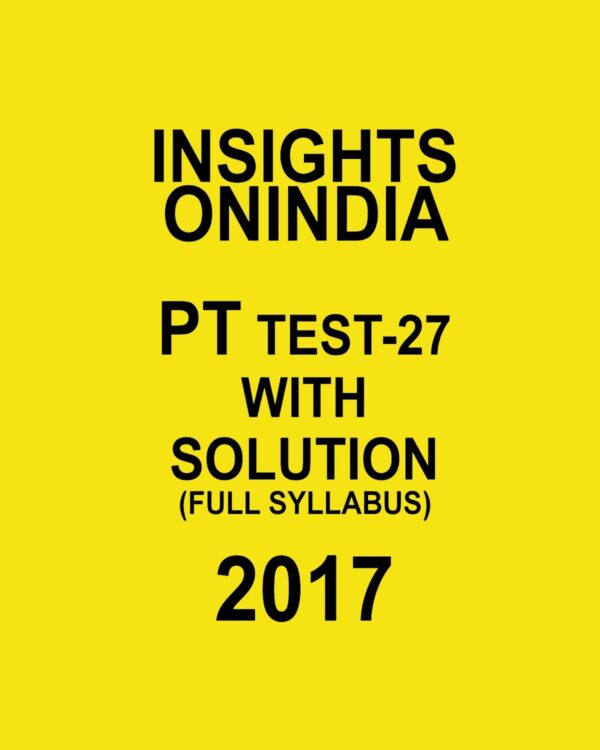 INSIGHTS ONINDIA PT TEST-27 WITH SOLUTIONS 2017