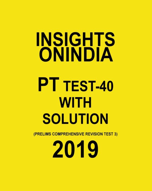 INSIGHTS ONINDIA PT TEST-40 ( PRELIMS COMPREHENSIVE REVISION  TEST-3) 2019
