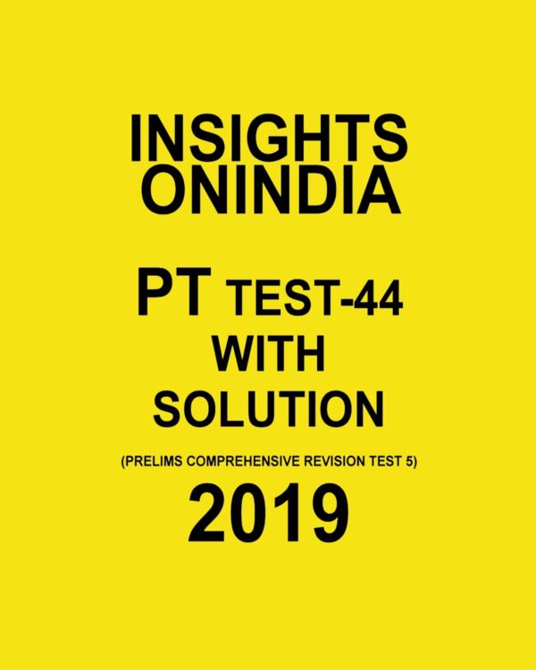 INSIGHTS ONINDIA PT TEST-44 ( PRELIMS COMPREHENSIVE REVISION TEST -6) 2019