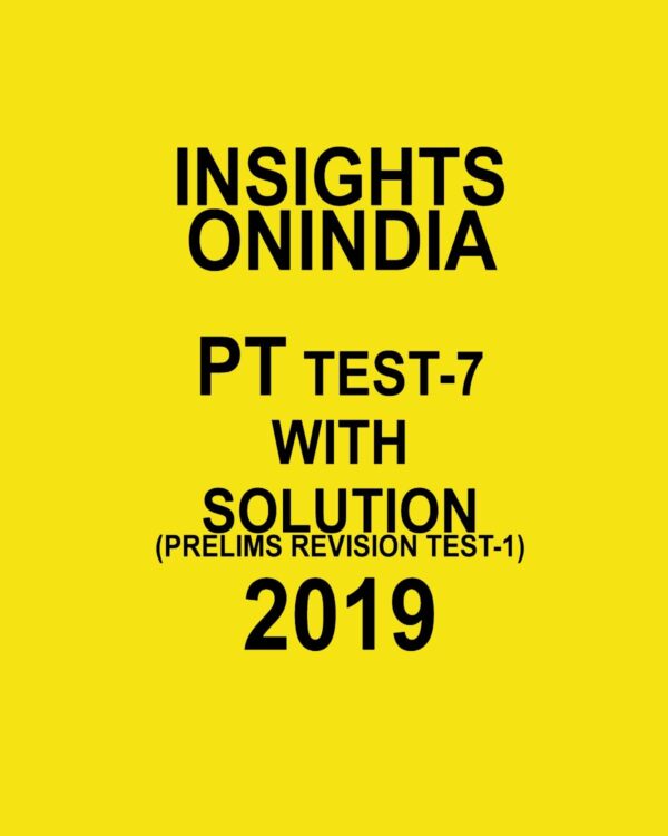 INSIGHTS ONINDIA PT TEST-7 ( PRELIMS REVISION TEST -1) 2019