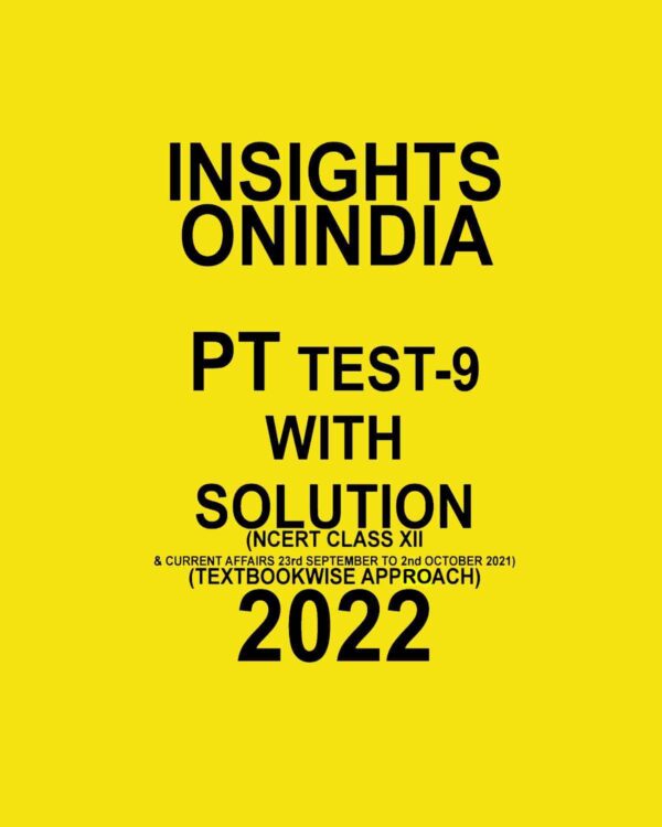 INSIGHTS  ONINDIA  PT TEST-9 WITH SOLUTION (NCERT CLASS XII  & CURRENT AFFAIRS - 23 SEPTEMBER TO- 2-  OCTOBER 2021) TEXT BOOKWISE APPROACH 2022 (BLACK & WHITE)