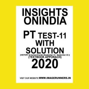 INSIGHTS PT TEST-11 ( HISTORY & CURRENT EVENTS SEPT-13 -SEPT-22) TEXTBOOK APPROACH 2020 (BLACK & WHITE)
