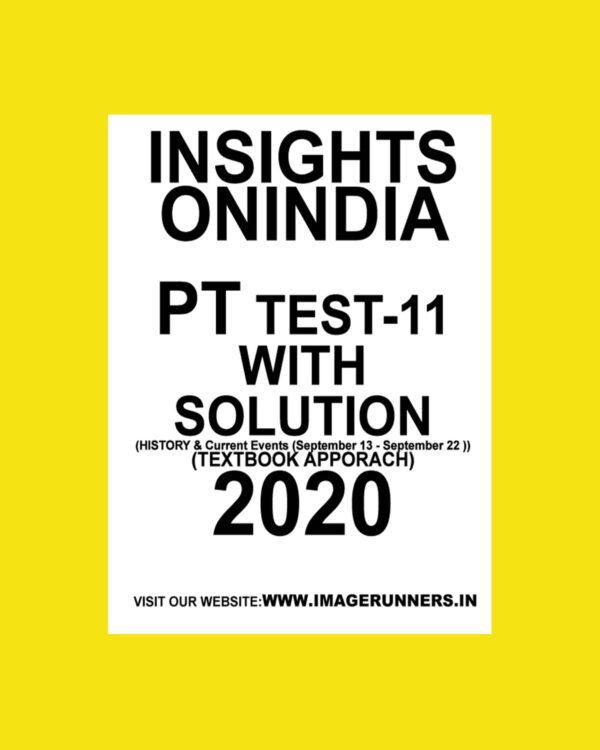 INSIGHTS PT TEST-11 ( HISTORY & CURRENT EVENTS SEPT-13 -SEPT-22) TEXTBOOK APPROACH 2020 (BLACK & WHITE)