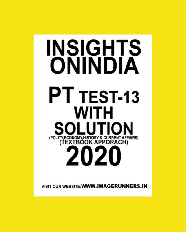 INSIGHTS PT TEST-13 ( POLITICAL, ECONOMIY, HISTORY & CURRENT AFFAIRS) (TEXTBOOK APPROACH 2020) (BLACK & WHITE)