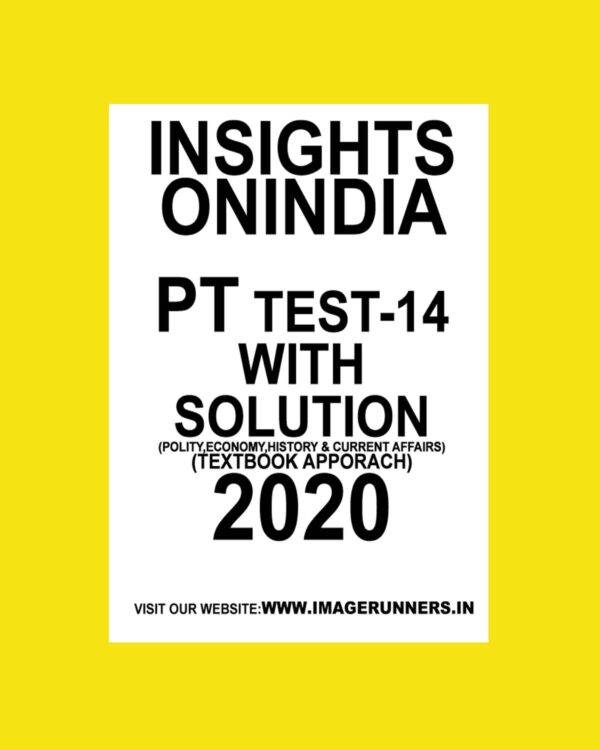 INSIGHTS PT TEST-14 ( POLITICAL, ECONOMIY, HISTORY & CURRENT AFFAIRS) (TEXTBOOK APPROACH 2020) (BLACK & WHITE)
