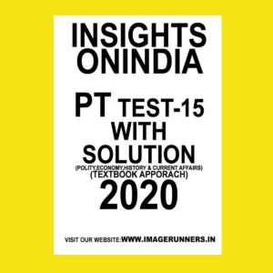 INSIGHTS PT TEST-15 ( POLITICAL, ECONOMY, HISTORY & CURRENT AFFAIRS) (TEXTBOOK APPROACH 2020) (BLACK & WHITE)
