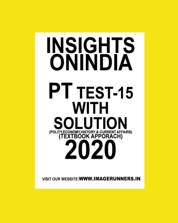 INSIGHTS PT TEST-15 ( POLITICAL, ECONOMY, HISTORY & CURRENT AFFAIRS) (TEXTBOOK APPROACH 2020) (BLACK & WHITE)