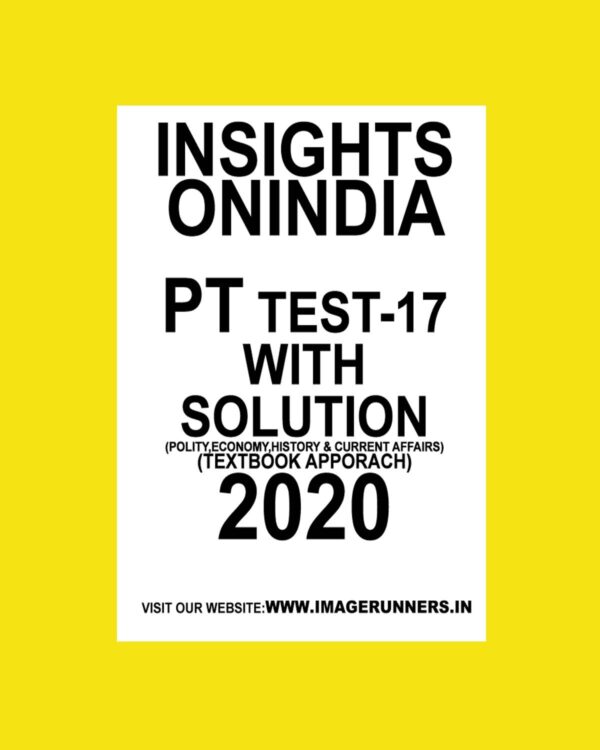 INSIGHTS PT TEST-17 ( POLITICAL, ECONOMY, HISTORY & CURRENT AFFAIRS) (TEXTBOOK APPROACH 2020) (BLACK & WHITE)
