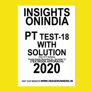 INSIGHTS PT TEST-18 ( TEST 13-17 CURRENT EVENTS ( NOVEMBER 22- DECEMBER 1) (TEXTBOOK APPROACH 2020) (BLACK & WHITE)