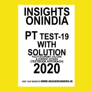 INSIGHTS PT TEST-19 ( POLITICAL, ECONOMY, CULTURE & CURRENT AFFAIRS) (TEXTBOOK APPROACH 2020) (BLACK & WHITE)