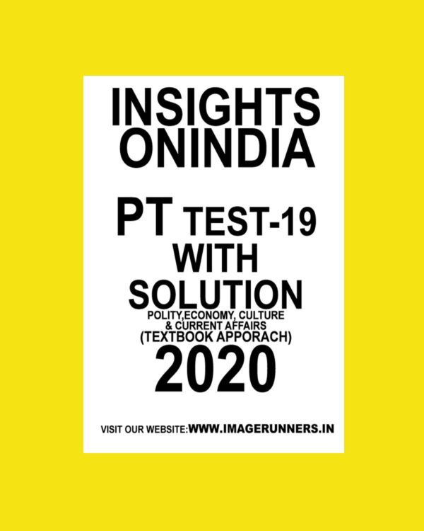 INSIGHTS PT TEST-19 ( POLITICAL, ECONOMY, CULTURE &  CURRENT AFFAIRS) (TEXTBOOK APPROACH 2020) (BLACK & WHITE)