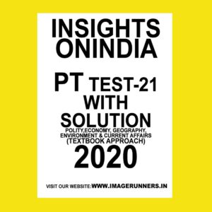 INSIGHTS PT TEST-21 ( POLITICAL, ECONOMY, GEOGRAPHY ENVIRONMENT & CURRENT AFFAIRS) (TEXTBOOK APPROACH 2020) (BLACK & WHITE)