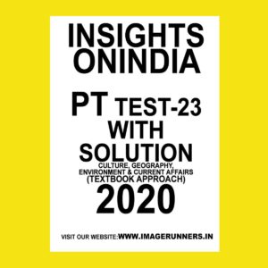 INSIGHTS PT TEST-23 ( CULTURE, GEOGRAPHY ENVIRONMENT & CURRENT AFFAIRS) (TEXTBOOK APPROACH 2020) (BLACK & WHITE)