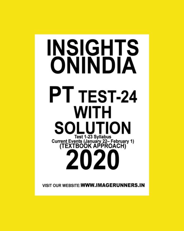 INSIGHTS PT TEST-24 ( TEST 1-23  SYLLABUS  CURRENT EVENTS ( JANUARY 22- FEBRUARY 1) (TEXTBOOK APPROACH 2020) (BLACK & WHITE)