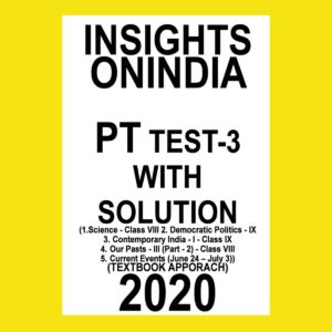 INSIGHTS PT TEST-3 (1.SCIENCE-VIII, 2.DEMOCRATIC POLITICS - IX, 3. CONTEMPORARY INDIA-1-CLASS IX, 4.OUR PARTS-3( PART-2) CL-8, 5 CURRENT EVENTS(JUNE 24-JULY 31) (TEXTBOOK APPROACH)  2020