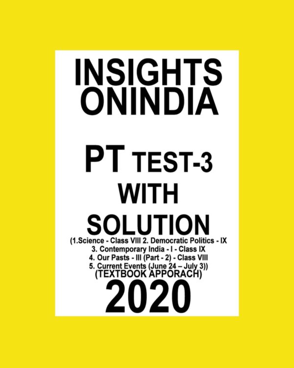 INSIGHTS PT TEST-3 (1.SCIENCE-VIII, 2.DEMOCRATIC POLITICS - IX, 3. CONTEMPORARY INDIA-1-CLASS IX, 4.OUR PARTS-3( PART-2) CL-8, 5 CURRENT EVENTS(JUNE 24-JULY 31) (TEXTBOOK APPROACH)  2020