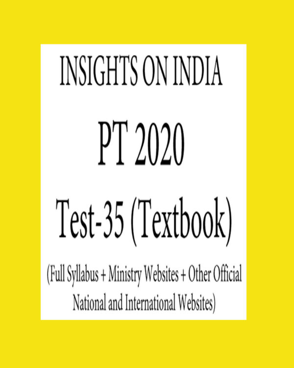 INSIGHTS PT TEST-35 ( FULL SYLLABUS + MINISTRY WEBSITES + OTHER OFFICIAL NATIONAL AND  INTERNATIONAL WEBSITES ) 2020