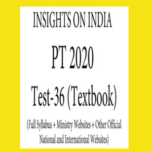 INSIGHTS PT TEST-36 ( FULL SYLLABUS + MINISTRY WEBSITES + OTHER OFFICIAL NATIONAL AND INTERNATIONAL WEBSITES ) 2020
