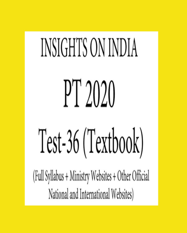 INSIGHTS PT TEST-36 ( FULL SYLLABUS + MINISTRY WEBSITES + OTHER OFFICIAL NATIONAL AND  INTERNATIONAL WEBSITES ) 2020