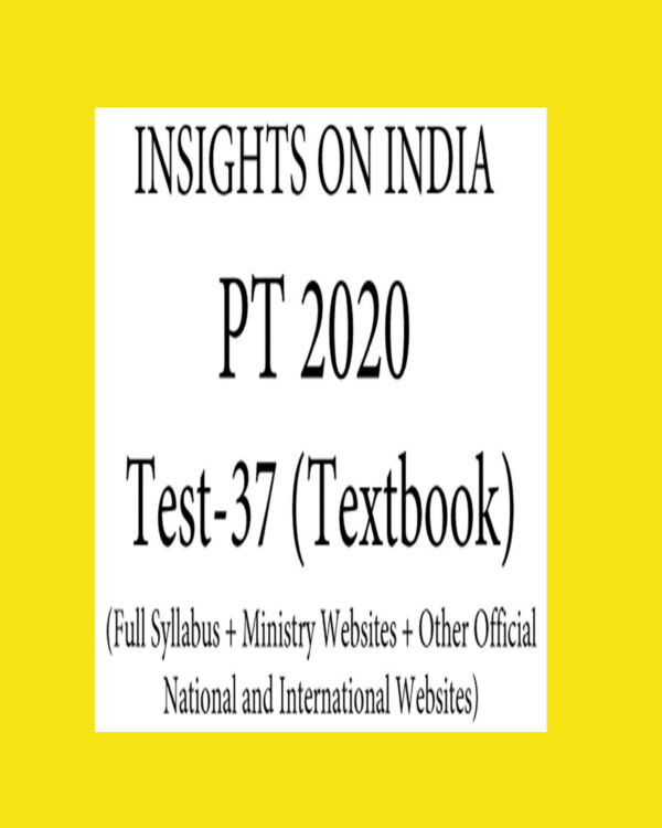 INSIGHTS PT TEST-37 ( FULL SYLLABUS + MINISTRY WEBSITES + OTHER OFFICIAL NATIONAL AND  INTERNATIONAL WEBSITES ) 2020