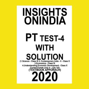 INSIGHTS PT TEST-4 ( 1.SCIENCE CL-IX, 2. CONTEMPORARY INDIA -II CL-X, 3.ECONOMICS CL-IX, 4. UNDERSTANDING ECONOMIC DEVELOPMENT, CL-X  5.CURRENT AFFAIRS(JULY4-JULY14) (TEXTBOOK APPROACH) 2020