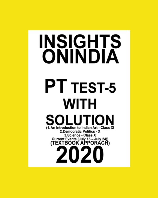INSIGHTS PT TEST-5 (1.AN INTRODUCTION TO INDIAN ART-CL-XI, 2.DEMOCRATIC POLITICS - X , 3. SCIENCE CL- X,  CURRENT EVENTS(JULY 15 - JULY 24 ) (TEXTBOOK APPROACH)  2020