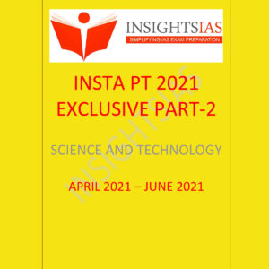INSIGHTS IAS INSTA PT 2021 EXCLUSIVE 2021 PART 2 SCIENCE AND TECHNOLOGY APRIL - JUNE  2021 (BLACK & WHITE)