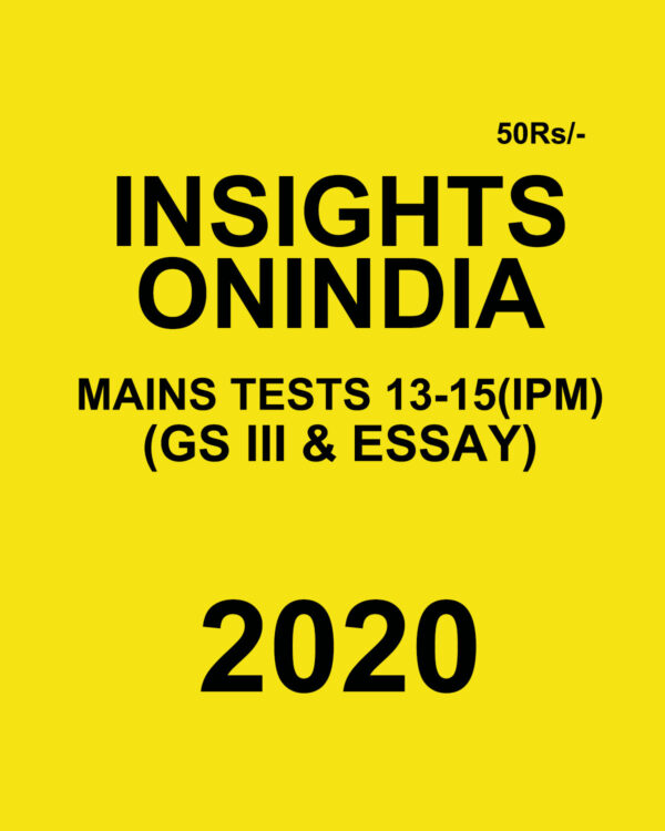 INSIGHTSONINDIA MAIN TESTS 13- 15 (IPM) (GS 3 & ESSAY)  2020 (BLACK & WHITE)