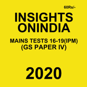 INSIGHTSONINDIA MAINS TEST 16-19 (IPM) (GS PAPER 4) 2020