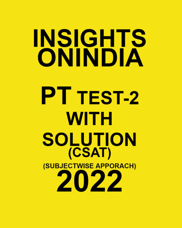 INSIGHTS ONINDIA PT TEST-02 WITH SOLUTION (CSAT) (SUBJECTWISE APPROACH) 2022 (BLACK & WHITE)