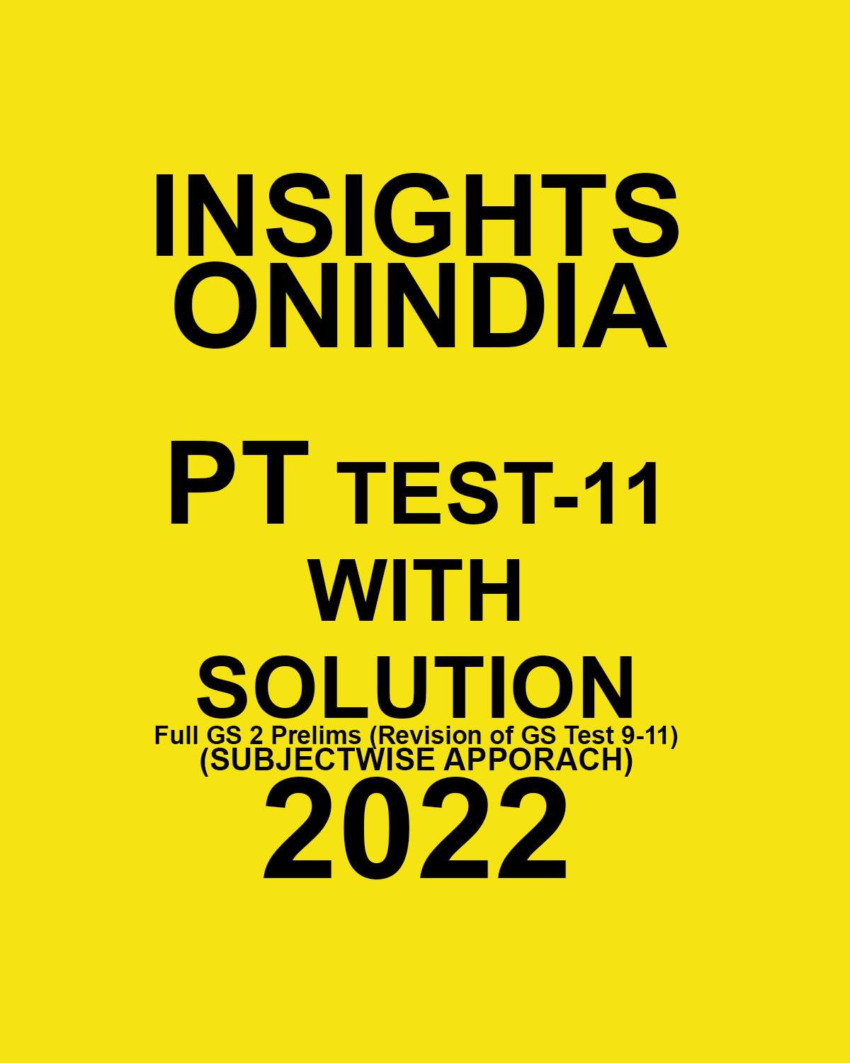 INSIGHTS ONINDIA  2022 PT TEST-11 WITH SOLUTION FULL GS -2- PRELIMS- (REVISION OF GS TEST-9-11) (SUBJECTWISE APPROACH ) 2022 (BLACK & WHITE)