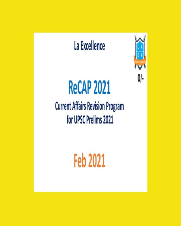LA-EXCELLENCE ReCAP  2021 - CURRENT AFFAIRS REVISION PROGRAM FOR UPSC PRELIMS ( FEBRUARY- 2021) (BLACK & WHITE)