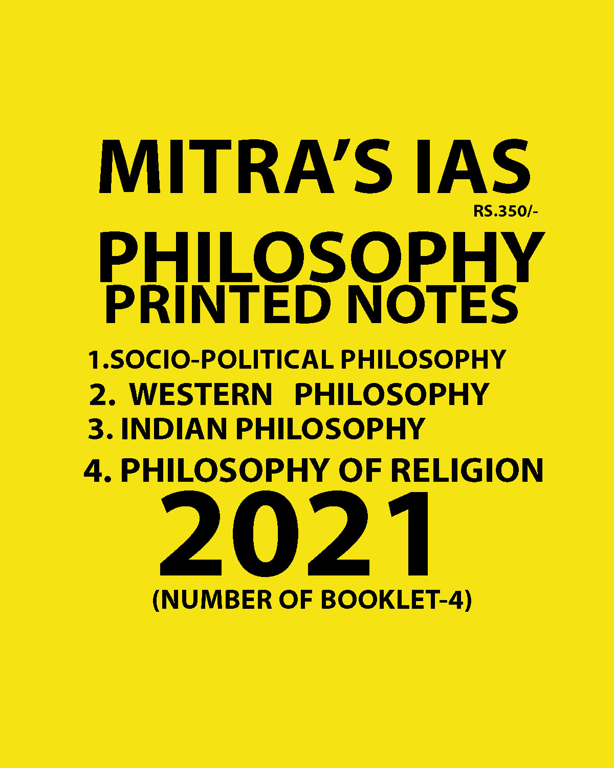 MITRA’S IAS(INDIAN PHILOSOPHY, WESTERN PHILOSOPHY,  SOCIOLOGY- POLITICAL PHILOSOPHY, PHILOSOPHY OF RELIGION,) PRINTED NOTES 2021 NUMBER OF BOOKS -4MITRA’S IAS(INDIAN PHILOSOPHY, WESTERN PHILOSOPHY,  SOCIO- POLITICAL PHILOSOPHY, PHILOSOPHY OF RELIGION,) PRINTED NOTES 2021 NUMBER OF BOOKS -4 (BLACK & WHITE)