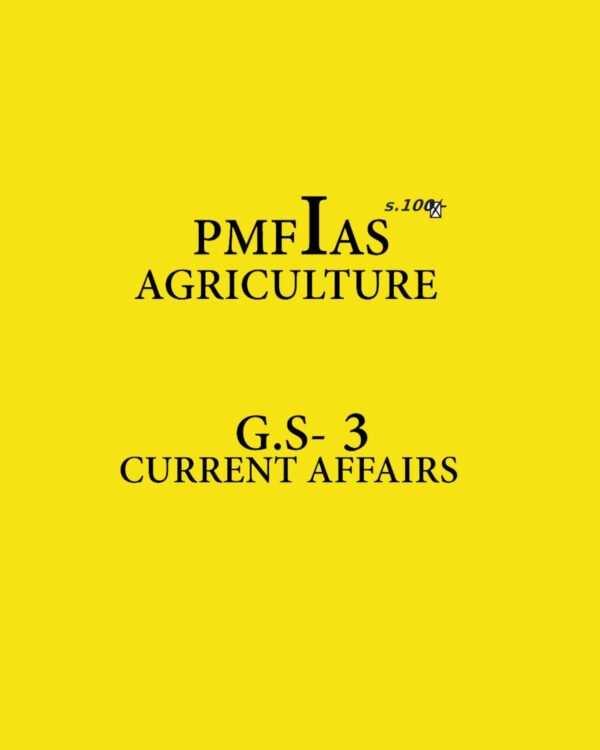 PMFIAS AGRICULTURE G.S - 3 CURRENT AFFAIRS