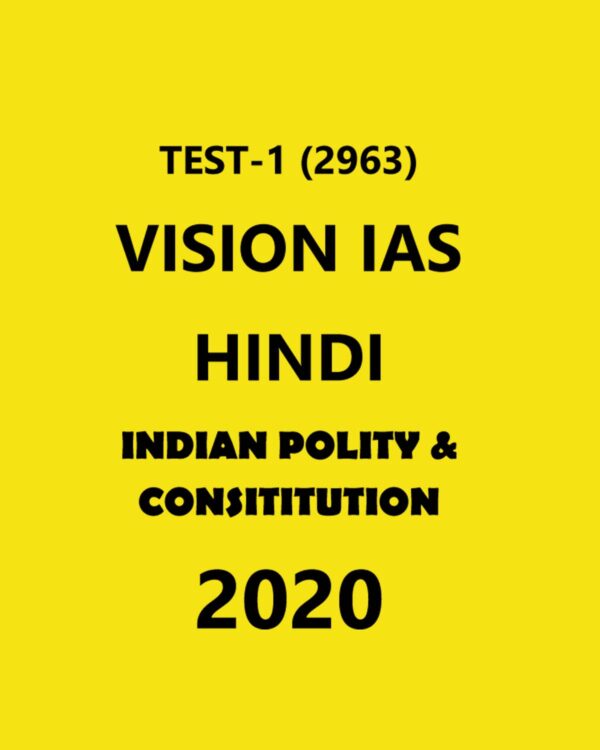 VISION IAS HINDI TEST - 1 (2963) INDIAN POLITY & CONSTITUTION - 2020