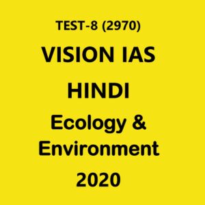 VISION IAS HINDI TEST - 8 (2970) ECOLOGY & ENVIRONMENT   - 2020