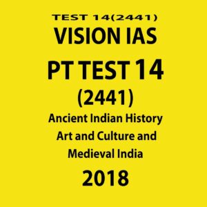 VISION IAS PT TEST-14 (2441)  ANCIENT INDIAN ( HISTORY, ART AND CULTURE AND MEDIEVAL INDIA)  2018 (BLACK & WHITE)