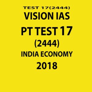 VISION IAS PT TEST-17 (2444)  INDIAN ECONOMY 2018 (BLACK & WHITE)
