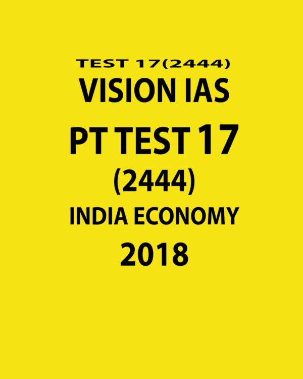 VISION IAS PT TEST-17 (2444)  INDIAN ECONOMY 2018 (BLACK & WHITE)