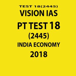 VISION IAS PT TEST-18 (2445)  INDIAN ECONOMY 2018 (BLACK & WHITE)