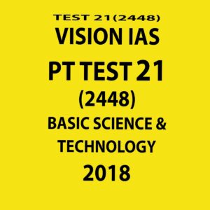VISION IAS PT TEST-21   (2448)  BASIC SCIENCE AND TECHNOLOGY (2018) (BLACK & WHITE)